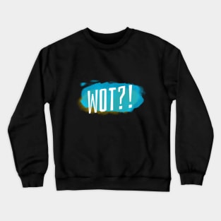 WOT?! Crewneck Sweatshirt